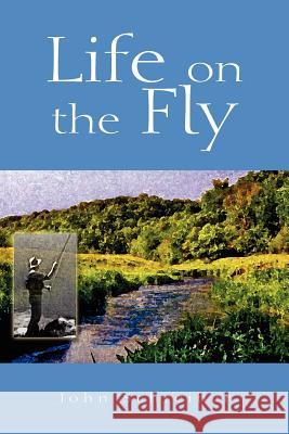 Life on the Fly John Schreiber 9781599268101 Xlibris Corporation