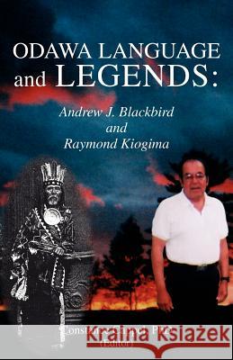 Odawa Language and Legends: Andrew J. Blackbird and Raymond Kiogima Cappel, Constance 9781599269207 Xlibris Corporation
