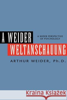 A Weider Weltanschauung Arthur Ph. D. Weider 9781599269948