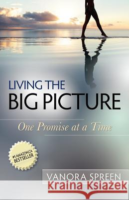 Living the Big Picture: One Promise at a Time Vanora Spreen, Sandy Gallagher 9781599303970 LifeSuccess Publishing