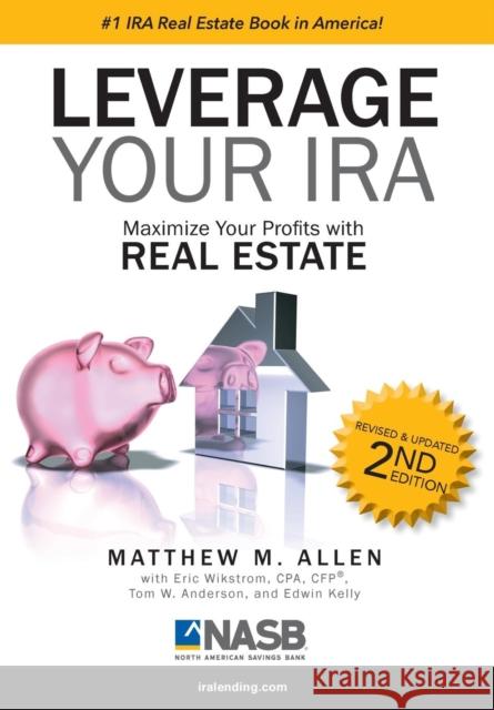 Leverage Your IRA: Maximize Your Profits with Real Estate Allen, Matthew M. 9781599304281 LifeSuccess Publishing