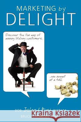 Marketing by Delight Bob Ingram Bruce Vogt 9781599320359 Advantage Media Group