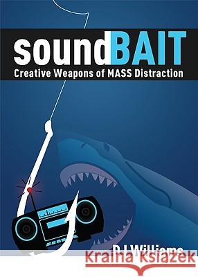 Soundbait: Creative Weapons of Mass Distraction Dj Williams 9781599321080 Advantage Media Group