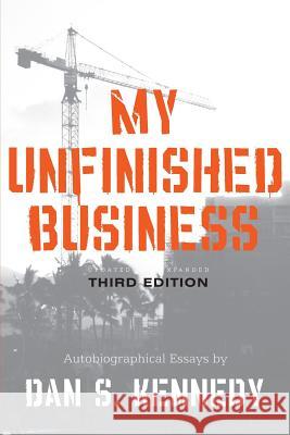 My Unfinished Business Dan Kennedy 9781599321097 Advantage Media Group