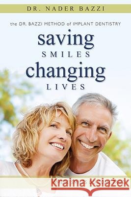 Saving Smiles, Changing Lives: The Dr. Bazzi Method of Implant Dentistry Nader Bazzi 9781599321554 Advantage Media Group