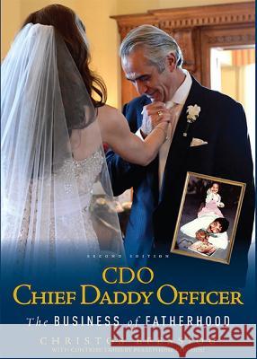 CDO Chief Daddy Officer: The Business of Fatherhood, Second Edition Christos Efessiou Persephone Efessiou 9781599322490 Advantage Media Group