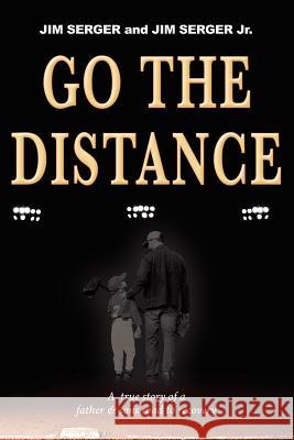 Go the Distance: A True Story of a Father & Sons Road to Recovery Jim Serger 9781599322858 Advantage Media Group