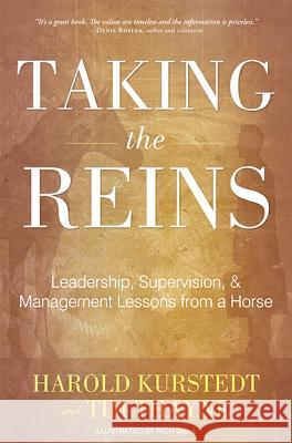 Taking the Reins: Leadership, Supervision, & Management Lessons from a Horse Harold Kurstedt Tim Thayne 9781599323442 Advantage Media Group