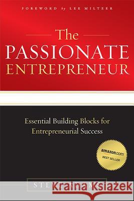 The Passionate Entrepreneur: Essential Building Blocks for Entrepreneurial Success Steve Adams 9781599323589 Advantage Media Group
