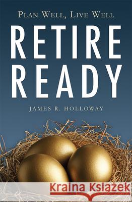 Retire Ready James R. Holloway 9781599324531 Advantage Media Group