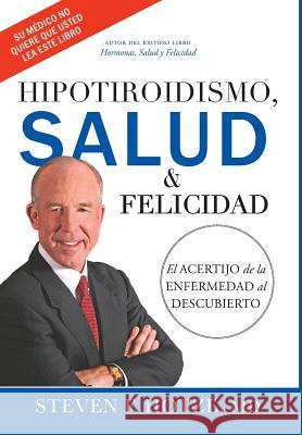 Hipotiroidismo, Salud & Felicidad: El Acertijo de la Enfermedad Al Descubierto Steven F. Hotze 9781599324883 Advantage Media Group