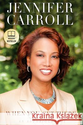 When You Get There: An Autobiography Jennifer Carroll 9781599324999