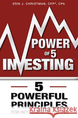Power of 5 Investing: 5 Powerful Principles for Retirement Investing Erik J. Christman 9781599325385 Advantage Media Group