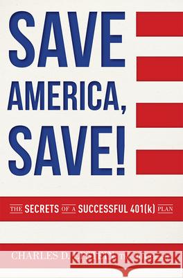 Save America, Save!: The Secrets of a Successful 401(k) Plan  9781599325460 Advantage Media Group
