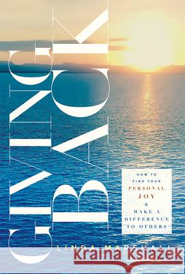 Giving Back: How to Find Your Personal Joy & Make a Difference to Others Linda Marshall 9781599325972 Advantage Media Group