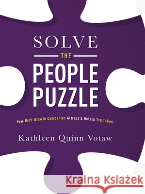 Solve the People Puzzle: How High-Growth Companies Attract & Retain Top Talent Kathleen Quinn Votaw 9781599326290 Advantage Media Group