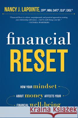 Financial Reset: How Your Mindset about Money Affects Your Financial Well-Being Nancy J. Lapointe 9781599326313 Advantage Media Group