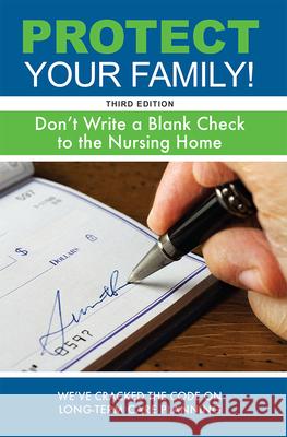 Protect Your Family!: Don't Write a Blank Check to the Nursing Home Julieanne E. Steinbacher 9781599326658 Advantage Media Group