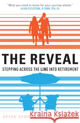 The Reveal: Stepping Across the Line Into Retirement Bryan Sommer 9781599327440 Advantage Media Group