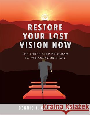 Restore Your Lost Vision: The Three-Step Program to Regain Your Sight Dennis J. Courtney 9781599327723 Advantage Media Group