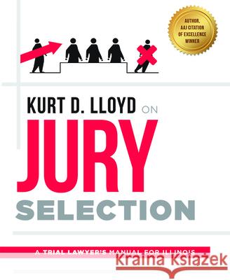 Kurt D. Lloyd on Jury Selection: A Trial Lawyer's Manual for Illinois Kurt D. Lloyd 9781599328126 Advantage Media Group