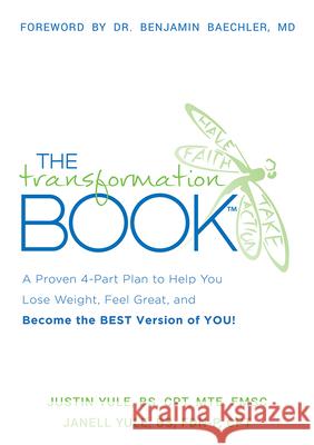 The Transformation Book: A Proven 4-Part Plan to Help You Lose Weight, Feel Great, and Become the Best Version of You! Justin Yule Janell Yule 9781599328409 Advantage Media Group