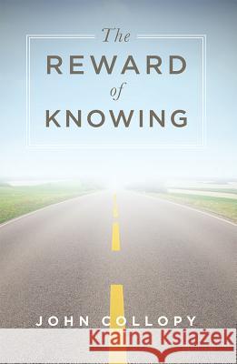The Reward of Knowing John Collopy 9781599328454 Advantage Media Group