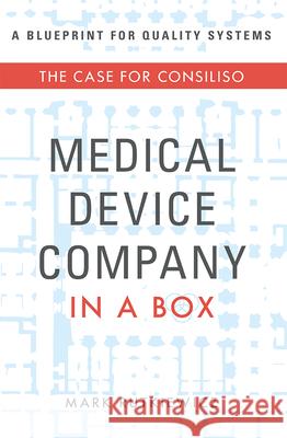 Medical Device Company in a Box: The Case for Consiliso Mark Rutkiewicz 9781599328614 Advantage Media Group