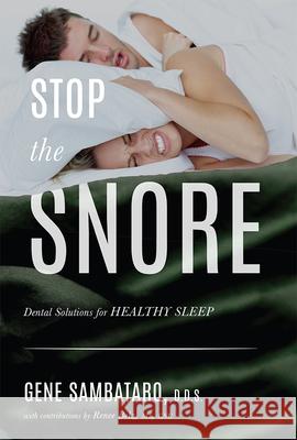 Stop the Snore: Dental Solutions for Healthy Sleep D. D. S. Gene Sambataro Renee Belz 9781599328652 Advantage Media Group