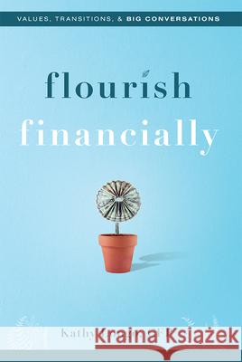 Flourish Financially: Values, Transitions, & Big Conversations Kathy Longo 9781599329321 Advantage Media Group