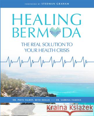 Healing Bermuda: The Real Solution to Your Health Crisis Peets Talbot Beth Hollis Sabrina Famous 9781599329369 Advantage Media Group