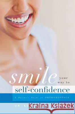 Smile Your Way to Confidence: A Parent's Guide to Orthodontics Kerry White Brown 9781599329406 Advantage Media Group