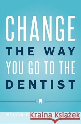 Change the Way You Go to the Dentist Melvin, Jr. Benson 9781599329796 Advantage Media Group