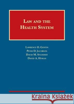 Law and the Health System Lawrence Gostin, Peter Jacobson, David Studdert 9781599417301