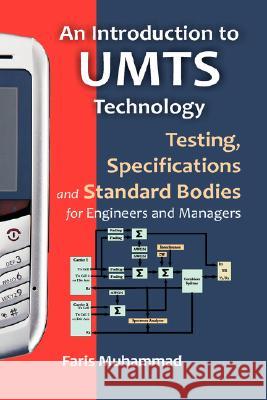 An Introduction to Umts Technology: Testing, Specifications and Standard Bodies for Engineers and Managers Muhammad, Faris A. 9781599424460 Brown Walker Press (FL)
