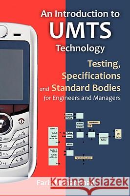An Introduction to Umts Technology: Testing, Specifications and Standard Bodies for Engineers and Managers Muhammad, Faris 9781599424583 Brown Walker Press (FL)