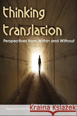 Thinking Translation: Perspectives from Within and Without (Conference Proceedings Third Uea Postgraduate Translation Symposium) Hyde Parker, Rebecca 9781599424613 Brown Walker Press (FL)