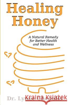 Healing Honey: A Natural Remedy for Better Health and Wellness Chepulis, Lynne 9781599424859 Brown Walker Press (FL)