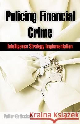 Policing Financial Crime: Intelligence Strategy Implementation Gottschalk, Petter 9781599425139