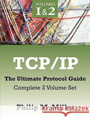 TCP/IP - The Ultimate Protocol Guide: Complete 2 Volume Set Miller, Philip M. 9781599425436