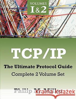 TCP/IP - The Ultimate Protocol Guide: Complete 2 Volume Set Miller, Philip M. 9781599425436 Brown Walker Press (FL)