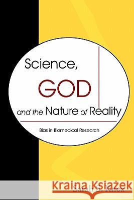 Science, God and the Nature of Reality: Bias in Biomedical Research Knox, Sarah S. 9781599425450 Brown Walker Press (FL)