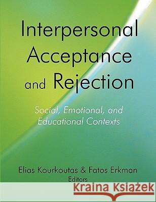 Interpersonal Acceptance and Rejection: Social, Emotional, and Educational Contexts Kourkoutas, Elias 9781599425696