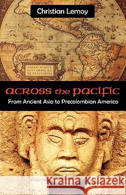 Across the Pacific: From Ancient Asia to Precolombian America Lemoy, Christian 9781599425825 Universal Publishers