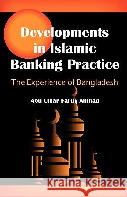 Developments in Islamic Banking Practice: The Experience of Bangladesh Ahmad, Abu Umar Faruq 9781599428284