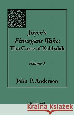 Joyce's Finnegans Wake: The Curse of Kabbalah: Volume 3 Anderson, John P. 9781599428581 Universal Publishers