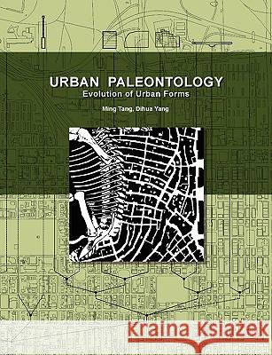 Urban Paleontology: Evolution of Urban Forms Tang, Ming 9781599429496 UPUBLISH.COM,US