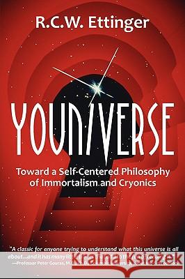 Youniverse: Toward a Self-Centered Philosophy of Immortalism and Cryonics Ettinger, Robert C. W. 9781599429793