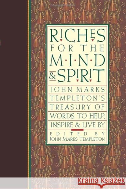 Riches for the Mind and Spirit: John Marks Templeton's Treasury of Words to Help, Inspire, & Live by John Marks Templeton James Ellison 9781599471013 Templeton Foundation Press