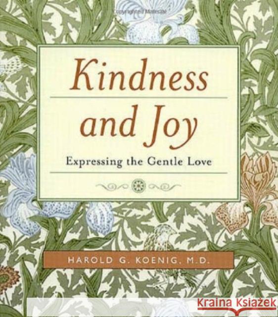 Kindness and Joy: Expressing the Gentle Love Harold George Koenig 9781599471068